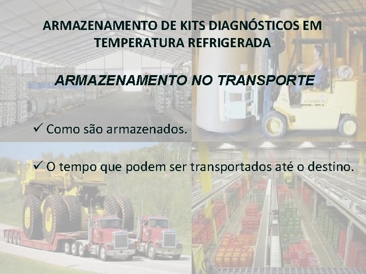 ARMAZENAMENTO DE KITS DIAGNÓSTICOS EM TEMPERATURA REFRIGERADA ARMAZENAMENTO NO TRANSPORTE ü Como são armazenados.