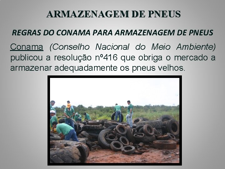 ARMAZENAGEM DE PNEUS REGRAS DO CONAMA PARA ARMAZENAGEM DE PNEUS Conama (Conselho Nacional do