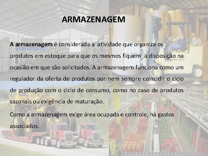 ARMAZENAGEM A armazenagem é considerada a atividade que organiza os produtos em estoque para