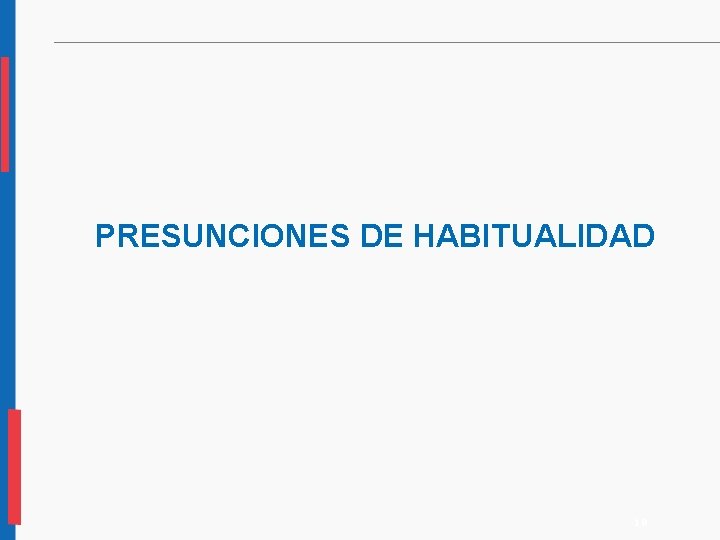 PRESUNCIONES DE HABITUALIDAD 10 PRESUNCIONES DE HABITUALIDAD 10