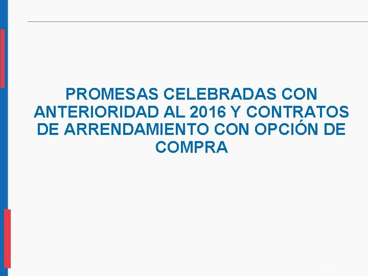 PROMESAS CELEBRADAS CON ANTERIORIDAD AL 2016 Y CONTRATOS DE ARRENDAMIENTO CON OPCIÓN DE COMPRA PROMESAS CELEBRADAS CON ANTERIORIDAD AL 2016 Y CONTRATOS DE ARRENDAMIENTO CON OPCIÓN DE COMPRA
