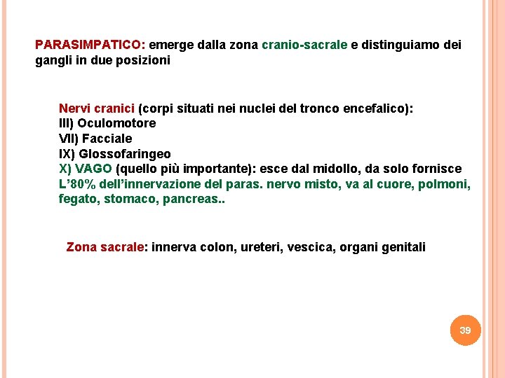 PARASIMPATICO: emerge dalla zona cranio-sacrale e distinguiamo dei gangli in due posizioni Nervi cranici