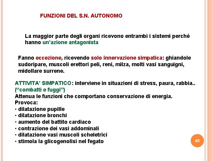 FUNZIONI DEL S. N. AUTONOMO La maggior parte degli organi ricevono entrambi i sistemi