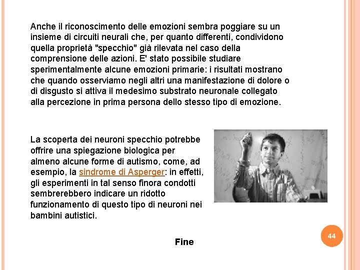 Anche il riconoscimento delle emozioni sembra poggiare su un insieme di circuiti neurali che,