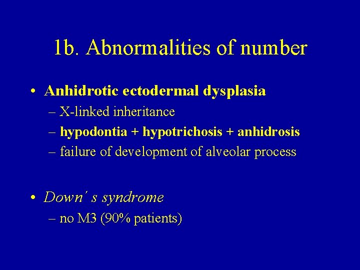 1 b. Abnormalities of number • Anhidrotic ectodermal dysplasia – X-linked inheritance – hypodontia