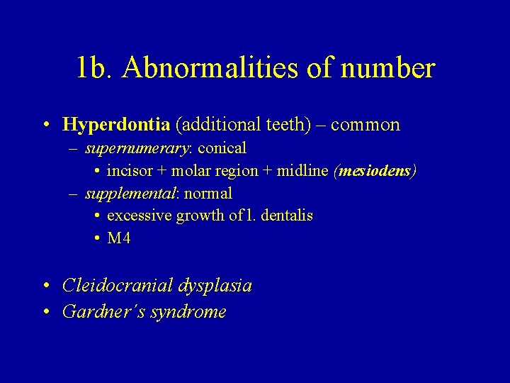 1 b. Abnormalities of number • Hyperdontia (additional teeth) – common – supernumerary: conical