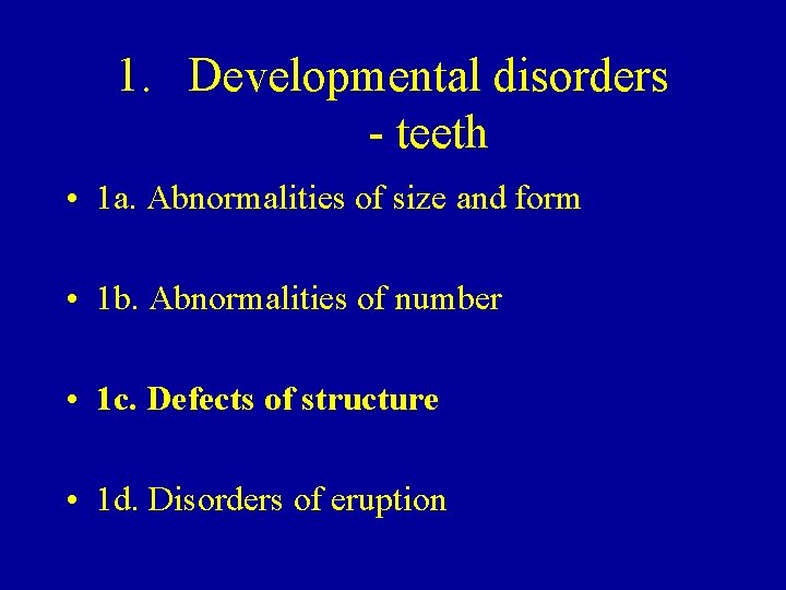 1. Developmental disorders - teeth • 1 a. Abnormalities of size and form •