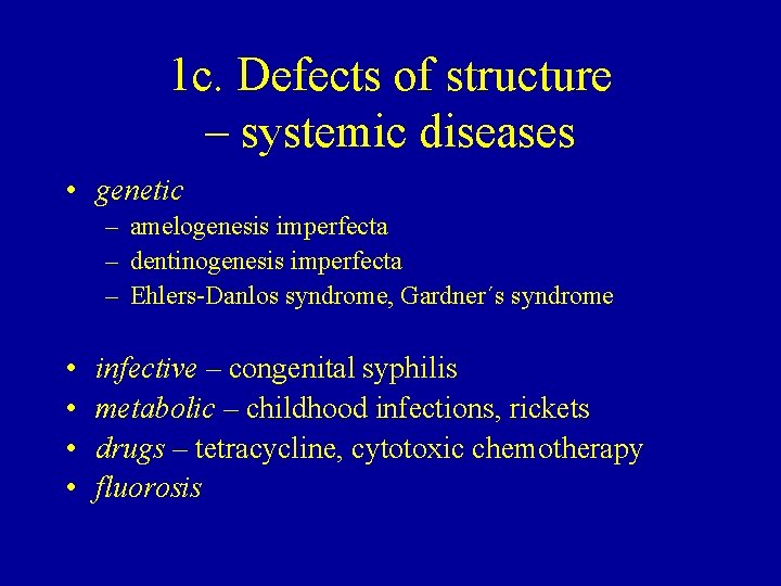 1 c. Defects of structure – systemic diseases • genetic – amelogenesis imperfecta –