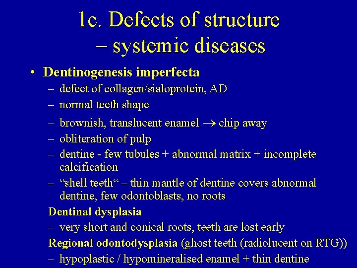 1 c. Defects of structure – systemic diseases • Dentinogenesis imperfecta – – –