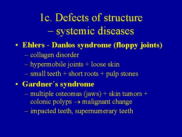 1 c. Defects of structure – systemic diseases • Ehlers - Danlos syndrome (floppy