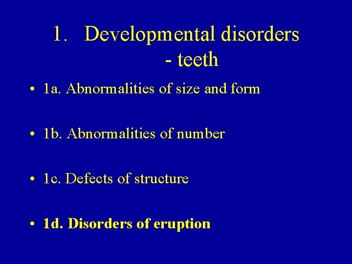 1. Developmental disorders - teeth • 1 a. Abnormalities of size and form •