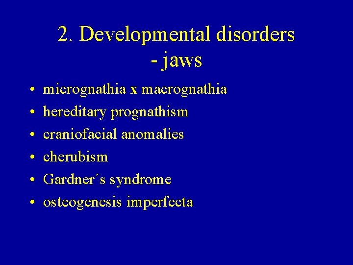 2. Developmental disorders - jaws • • • micrognathia x macrognathia hereditary prognathism craniofacial