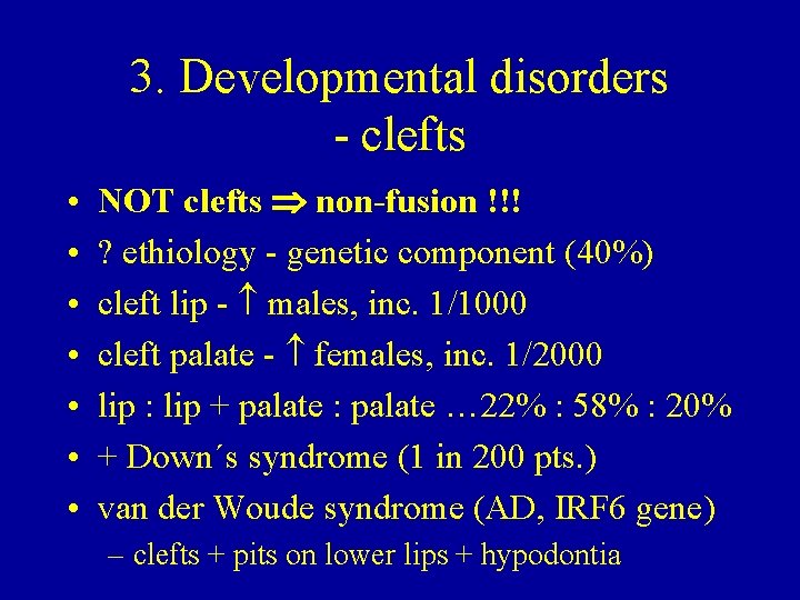 3. Developmental disorders - clefts • • NOT clefts non-fusion !!! ? ethiology -