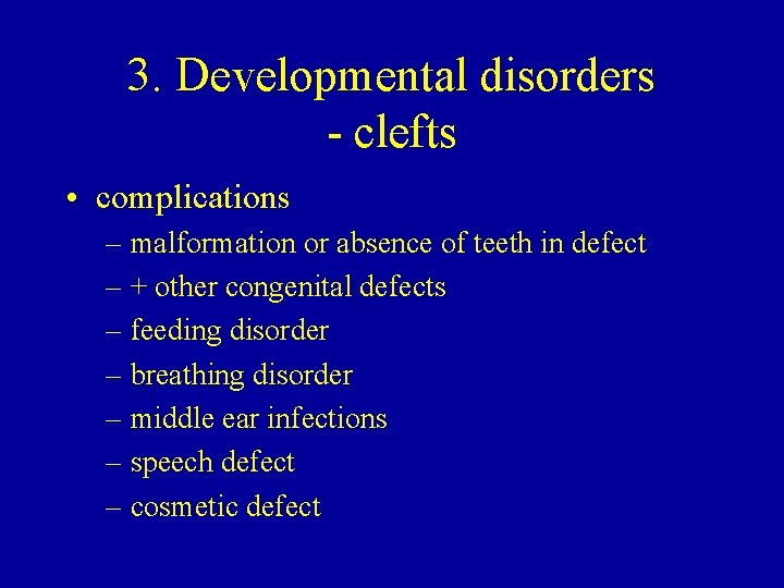 3. Developmental disorders - clefts • complications – malformation or absence of teeth in