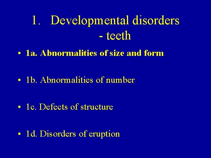 1. Developmental disorders - teeth • 1 a. Abnormalities of size and form •