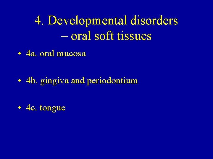 4. Developmental disorders – oral soft tissues • 4 a. oral mucosa • 4