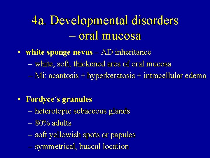 4 a. Developmental disorders – oral mucosa • white sponge nevus – AD inheritance