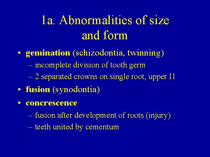 1 a. Abnormalities of size and form • gemination (schizodontia, twinning) – incomplete division
