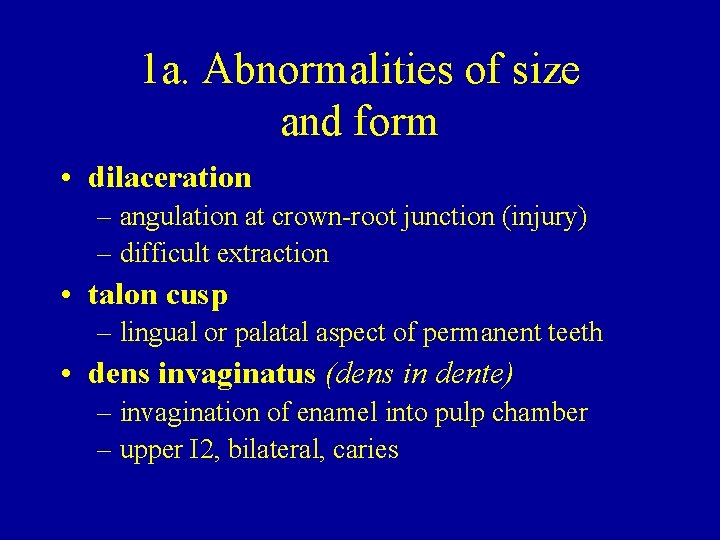 1 a. Abnormalities of size and form • dilaceration – angulation at crown-root junction