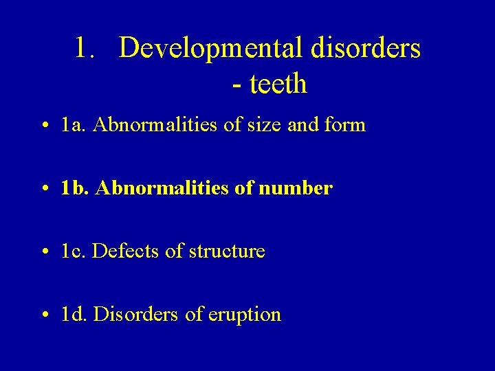 1. Developmental disorders - teeth • 1 a. Abnormalities of size and form •