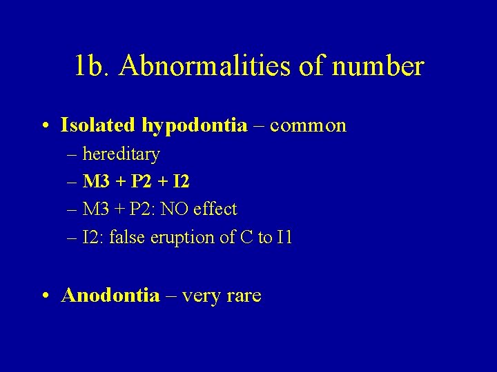 1 b. Abnormalities of number • Isolated hypodontia – common – hereditary – M