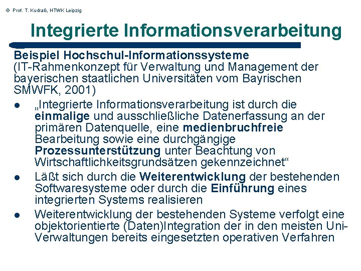 © Prof. T. Kudraß, HTWK Leipzig Integrierte Informationsverarbeitung Beispiel Hochschul-Informationssysteme (IT-Rahmenkonzept für Verwaltung und