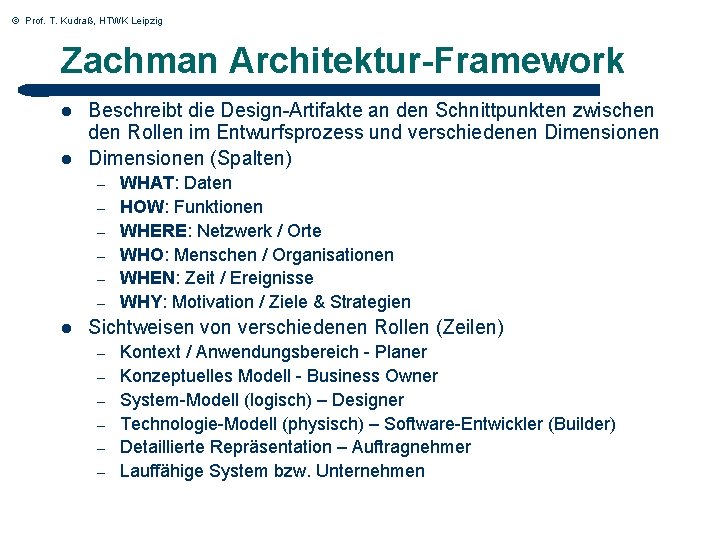 © Prof. T. Kudraß, HTWK Leipzig Zachman Architektur-Framework l l Beschreibt die Design-Artifakte an