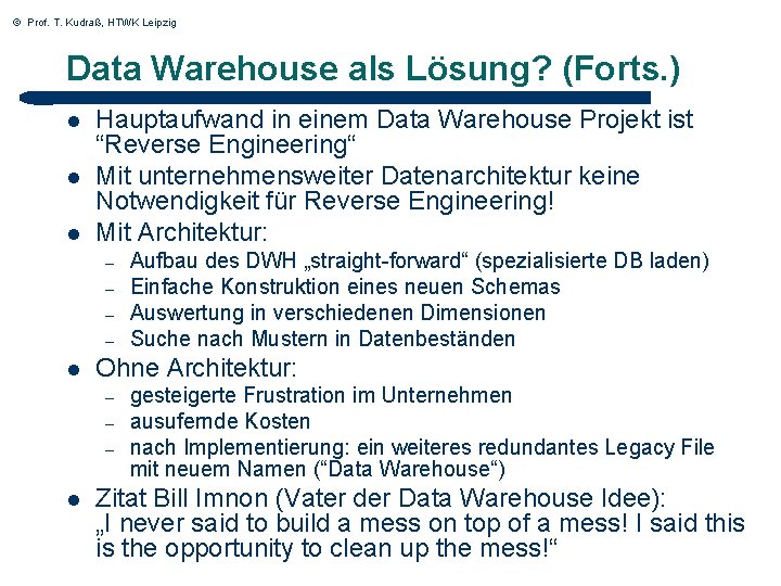 © Prof. T. Kudraß, HTWK Leipzig Data Warehouse als Lösung? (Forts. ) l l