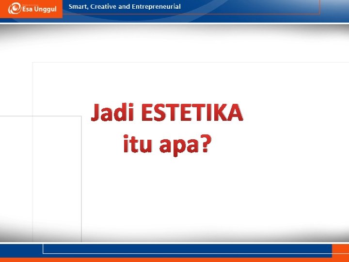 Jadi ESTETIKA itu apa? 