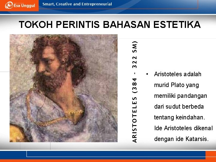 ARISTOTELES (384 – 322 SM) TOKOH PERINTIS BAHASAN ESTETIKA • Aristoteles adalah murid Plato