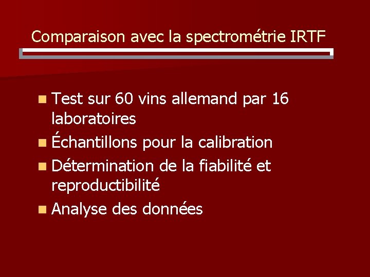 Comparaison avec la spectrométrie IRTF n Test sur 60 vins allemand par 16 laboratoires