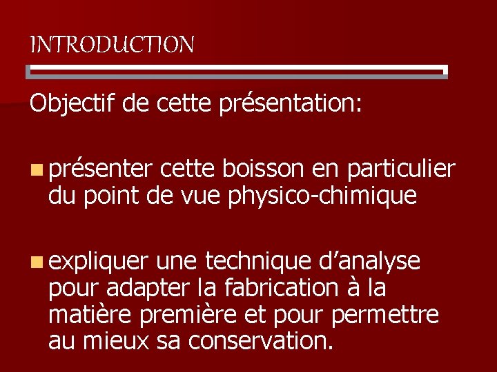 INTRODUCTION Objectif de cette présentation: n présenter cette boisson en particulier du point de