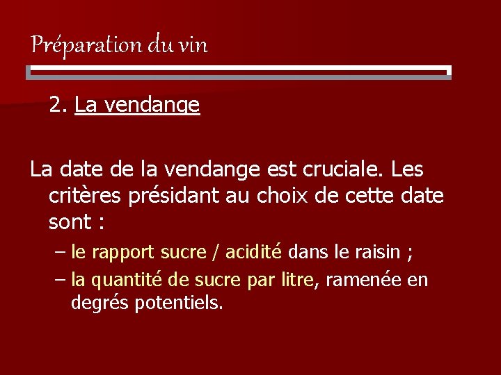 Préparation du vin 2. La vendange La date de la vendange est cruciale. Les