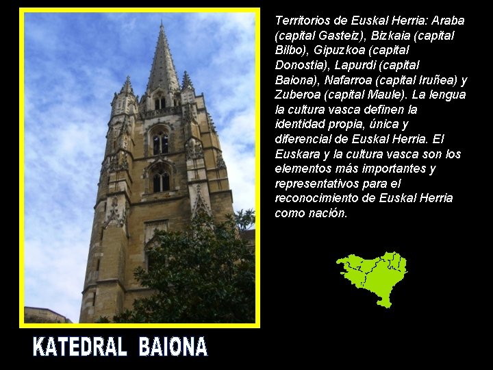 Territorios de Euskal Herria: Araba (capital Gasteiz), Bizkaia (capital Bilbo), Gipuzkoa (capital Donostia), Lapurdi