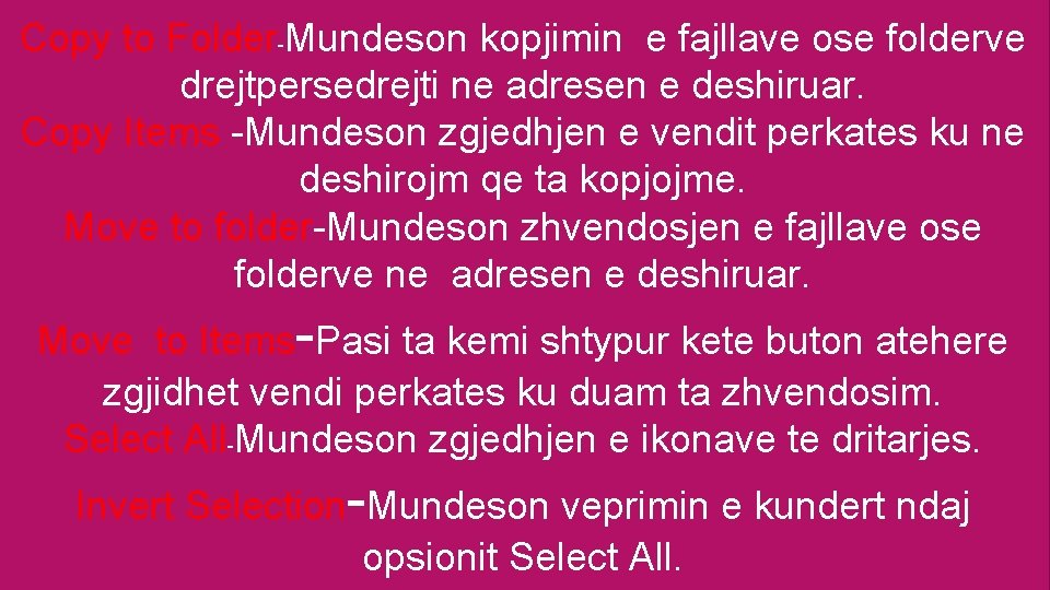 Copy to Folder-Mundeson kopjimin e fajllave ose folderve drejtpersedrejti ne adresen e deshiruar. Copy