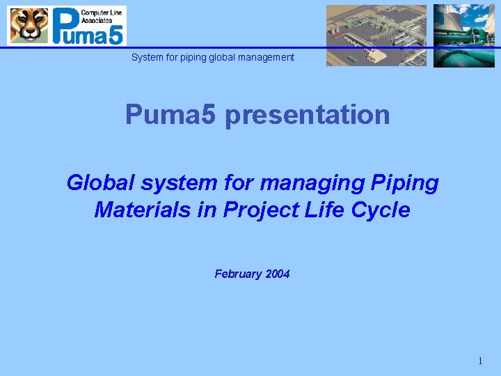 System for piping global management Puma 5 presentation Global system for managing Piping Materials