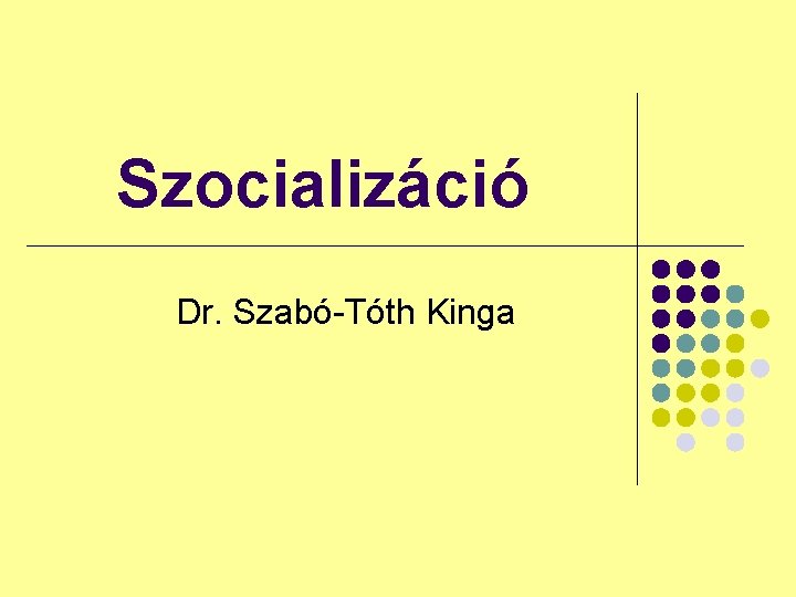 Szocializáció Dr. Szabó-Tóth Kinga 