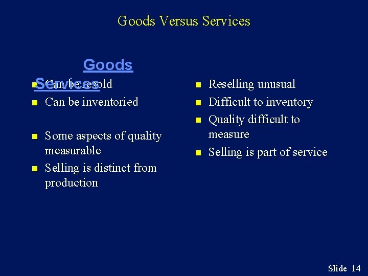 Goods Versus Services Goods n. Services Can be resold n Can be inventoried n