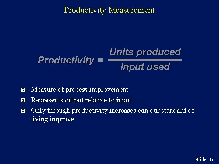 Productivity Measurement Units produced Productivity = Input used þ þ þ Measure of process