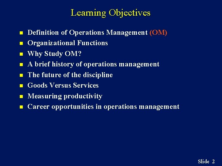 Learning Objectives n n n n Definition of Operations Management (OM) Organizational Functions Why