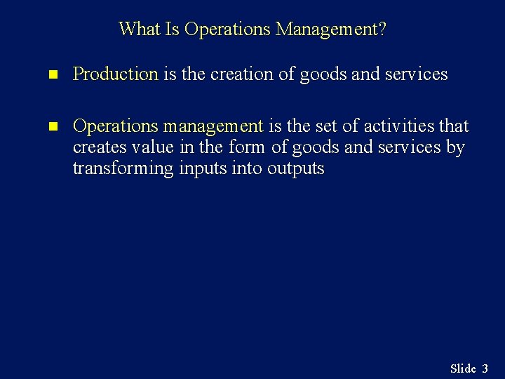 What Is Operations Management? n Production is the creation of goods and services n