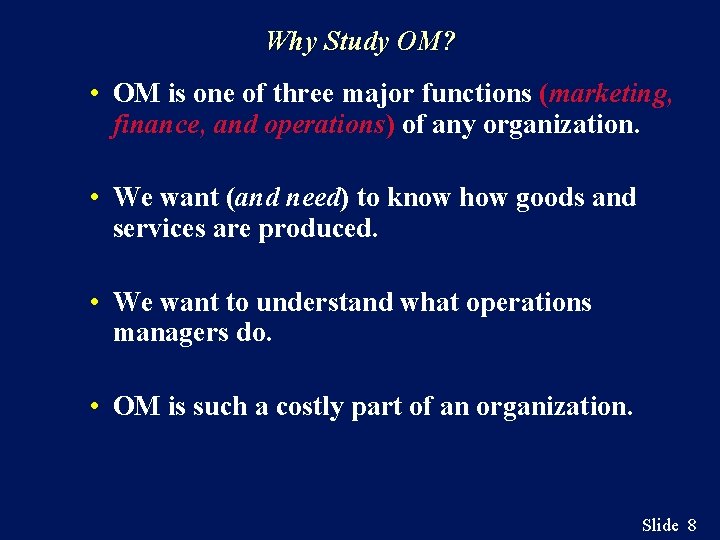 Why Study OM? • OM is one of three major functions (marketing, finance, and