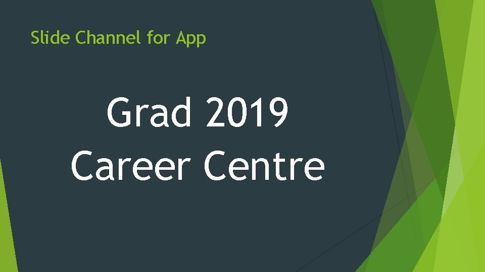 Slide Channel for App Grad 2019 Career Centre 