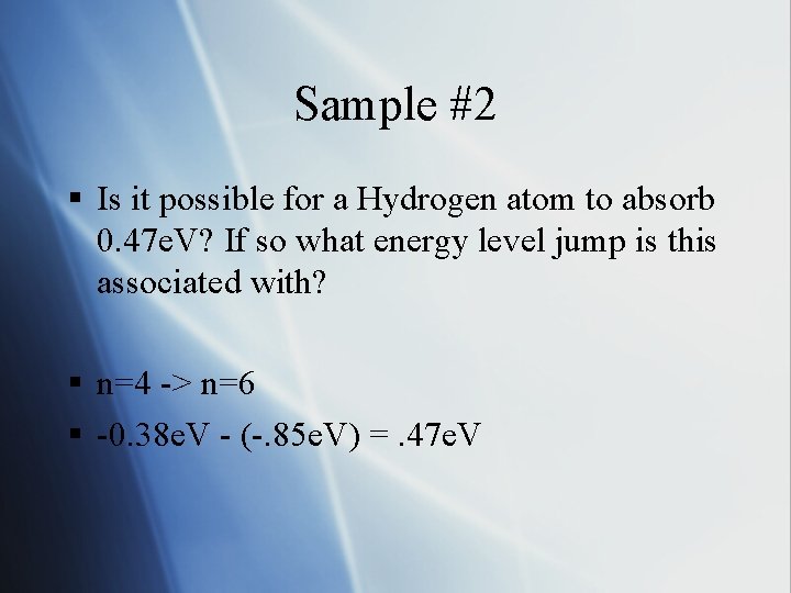 Sample #2 § Is it possible for a Hydrogen atom to absorb 0. 47