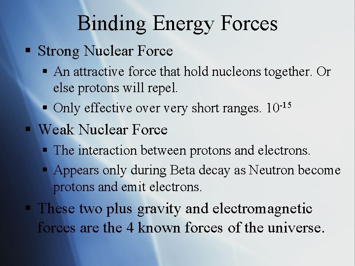 Binding Energy Forces § Strong Nuclear Force § An attractive force that hold nucleons