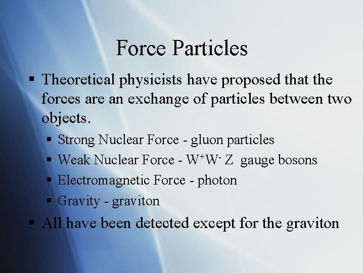 Force Particles § Theoretical physicists have proposed that the forces are an exchange of