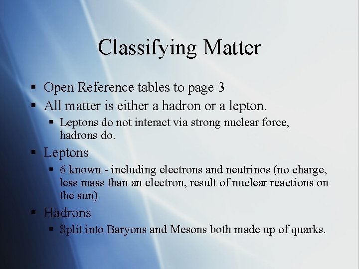 Classifying Matter § Open Reference tables to page 3 § All matter is either