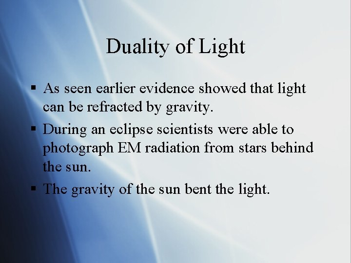 Duality of Light § As seen earlier evidence showed that light can be refracted