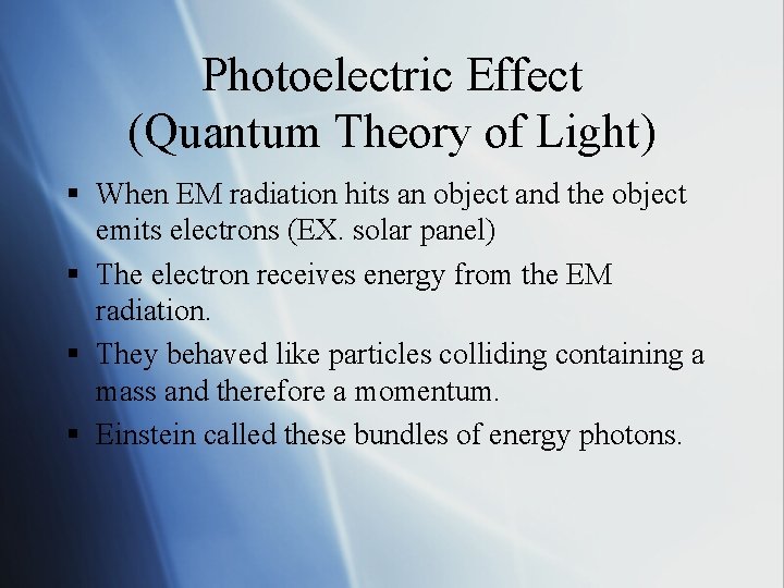 Photoelectric Effect (Quantum Theory of Light) § When EM radiation hits an object and