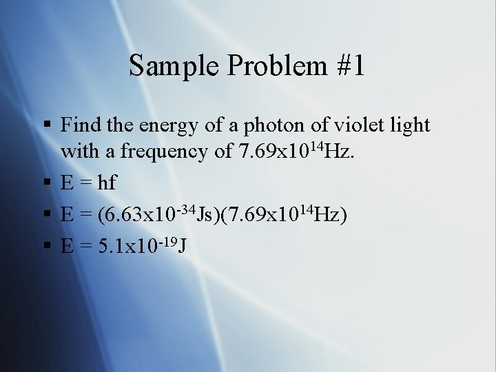 Sample Problem #1 § Find the energy of a photon of violet light with